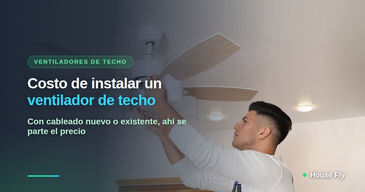 Costo de instalar un ventilador de techo: con y sin cableado (2026)